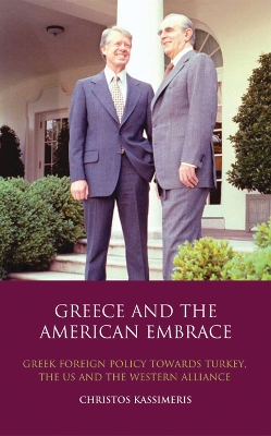 Greece and the American Embrace by Christos Kassimeris