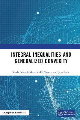 Integral Inequalities and Generalized Convexity by Shashi Kant Mishra