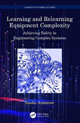 Learning and Relearning Equipment Complexity: Achieving Safety in Engineering Complex Systems by Sasho Andonov