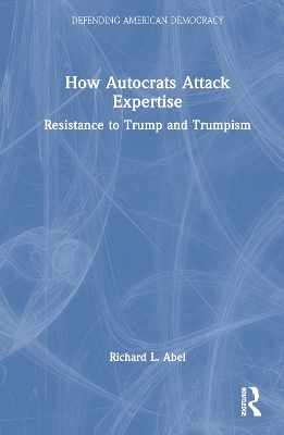 How Autocrats Attack Expertise: Resistance to Trump and Trumpism book