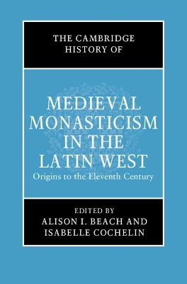 The Cambridge History of Medieval Monasticism in the Latin West: Volume 1: Origins to the Eleventh Century book