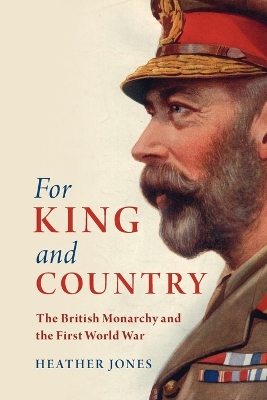 For King and Country: The British Monarchy and the First World War book