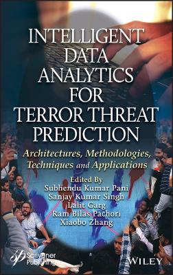 Intelligent Data Analytics for Terror Threat Prediction: Architectures, Methodologies, Techniques, and Applications book