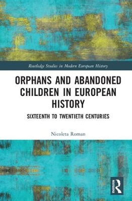 Orphans and Abandoned Children in European History by Nicoleta Roman