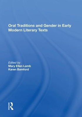 Oral Traditions and Gender in Early Modern Literary Texts by Mary Ellen Lamb