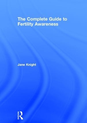 Complete Guide to Fertility Awareness by Jane Knight
