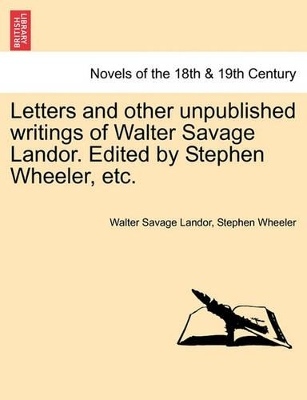 Letters and Other Unpublished Writings of Walter Savage Landor. Edited by Stephen Wheeler, Etc. book