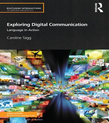 Exploring Digital Communication: Language in Action by Caroline Tagg