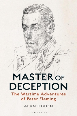 Master of Deception: The Wartime Adventures of Peter Fleming by Alan Ogden
