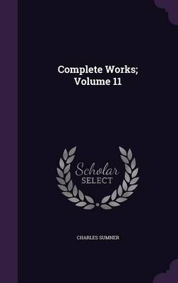Complete Works; Volume 11 by Lord Charles Sumner