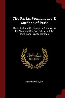 Parks, Promenades, & Gardens of Paris by William Robinson