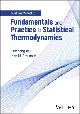 Fundamentals and Practice in Statistical Thermodynamics, Solutions Manual by Jianzhong Wu