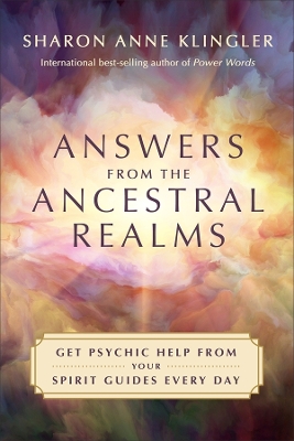 Answers from the Ancestral Realms: Get Psychic Help from Your Spirit Guides Every Day by Sharon Anne Klingler