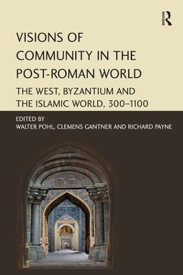 Visions of Community in the Post-Roman World: The West, Byzantium and the Islamic World, 300–1100 book