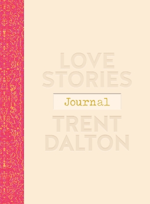 Love Stories Journal: A gorgeous guided keepsake based on Trent Dalton's beloved bestselling book, Love Stories by Trent Dalton