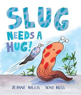 Slug Needs a Hug! by Jeanne Willis