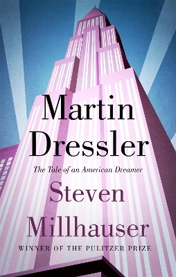 Martin Dressler by Steven Millhauser