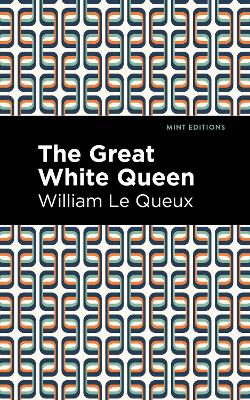 The Great White Queen by William Le Queux