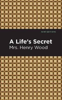 A Life's Secret: A Novel by Mrs. Henry Wood