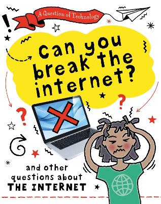A Question of Technology: Can You Break the Internet?: And other questions about the internet book