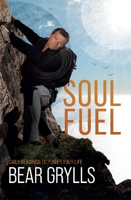 Soul Fuel: Daily Readings to Power Your Life by Bear Grylls