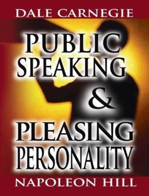 Public Speaking by Dale Carnegie (the author of How to Win Friends & Influence People) & Pleasing Personality by Napoleon Hill (the author of Think and Grow Rich) by Dale Carnegie