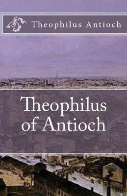 Theophilus of Antioch: Theophilus to Autolycus book