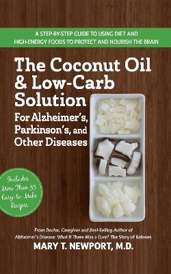 Coconut Oil and Low-Carb Solution for Alzheimer's, Parkinson's, and Other Diseases book