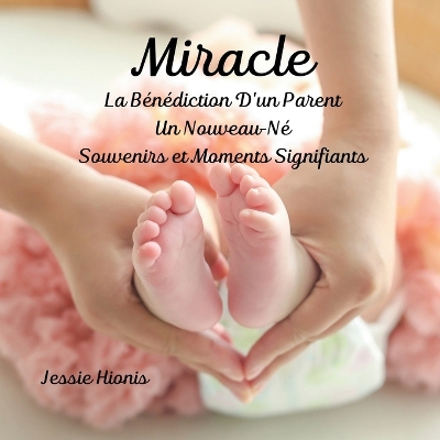 Miracle, La Bénédiction D'un Parent, Un Nouveau-Né, Souvenirs et Moments Signifiants, book