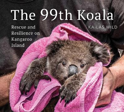 The 99th Koala: Rescue and resilience on Kangaroo Island book