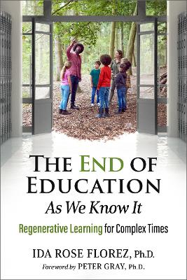 The End of Education as We Know It: Regenerative Learning for Complex Times book