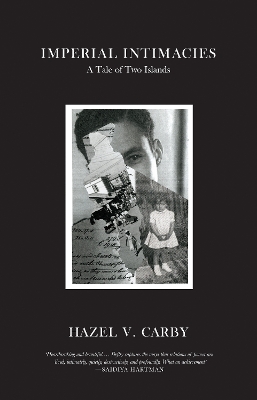 Imperial Intimacies: A Tale of Two Islands by Hazel V Carby
