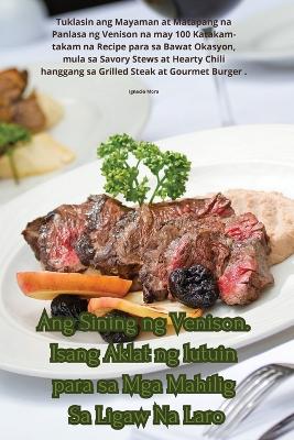 Ang Sining ng Venison. Isang Aklat ng lutuin para sa Mga Mahilig Sa Ligaw Na Laro book