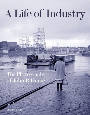 A Life of Industry: The Photography of John R Hume book