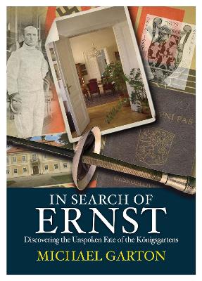 In Search of Ernst: Discovering the Unspoken Fate of the Königsgartens book