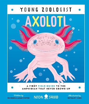 Axolotl (Young Zoologist): A First Field Guide to the Amphibian That Never Grows Up book