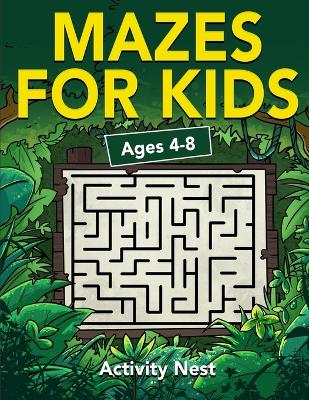 Mazes For Kids Ages 4-8: Maze Activity Book for Kids 4-6, 6-8 Workbook for Games, Puzzles, and Problem-Solving book