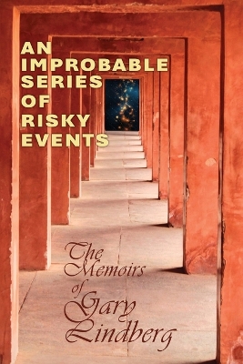 An Improbable Series of Risky Events: The Memoirs of Gary Lindberg book