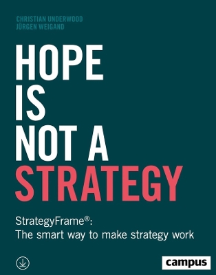 Hope Is Not a Strategy: StrategyFrame®: The Smart Way to Make Strategy Work book