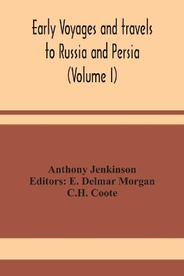 Early voyages and travels to Russia and Persia (Volume I) book