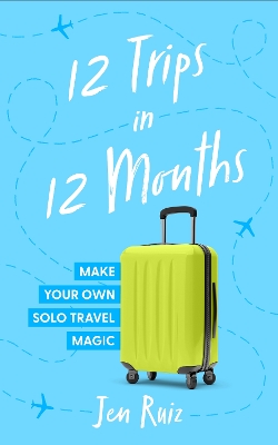 12 Trips In 12 Months book