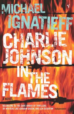 Charlie Johnson In The Flames by Michael Ignatieff
