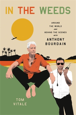 In the Weeds: Around the World and Behind the Scenes with Anthony Bourdain book