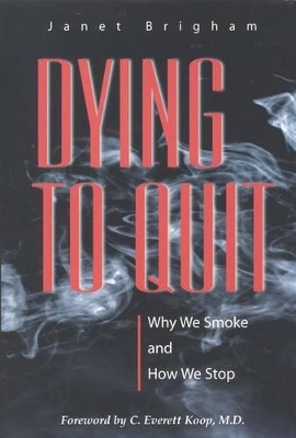 Dying to Quit: Why We Smoke and How We Stop book
