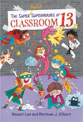 The Super Awful Superheroes of Classroom 13 by Honest Lee
