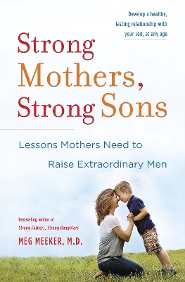 Strong Mothers, Strong Sons by Meg Meeker