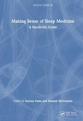 Making Sense of Sleep Medicine: A Hands-On Guide by Karuna Datta