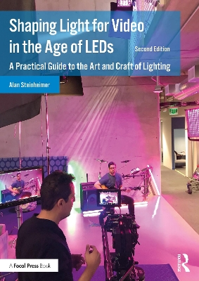 Shaping Light for Video in the Age of LEDs: A Practical Guide to the Art and Craft of Lighting by Alan Steinheimer