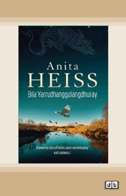 Bila Yarrudhanggalangdhuray: River of Dreams by Anita Heiss
