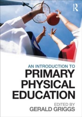 An Introduction to Primary Physical Education by Gerald Griggs